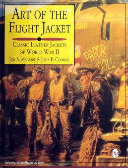 Maguire, J.A./Conway, J.P.: Art of the Flight Jacket. Classic Leather Jackets of World War II 