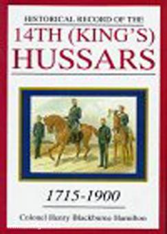 Hamilton, H.B.: Historical Record of the 14th (King's) Hussars: 1715-1900 