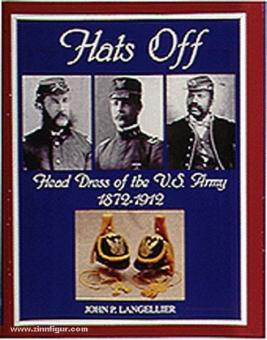 Langellier, J. P.: Hats Off: Head Dress of the U.S. Army 1872-1912 