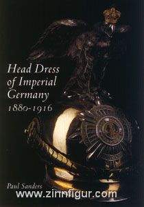 Sanders, P.: Head Dress of Imperial Germany 1880-1916 