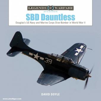 Doyle, David: SBD Dauntless. Douglas's US Navy and Marine Corps Dive-Bomber in World War II 