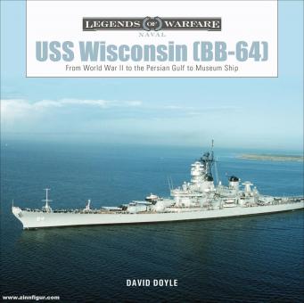 Doyle, David: USS Wisconsin (BB-64). From World War II to the Persian Gulf to Museum Ship 