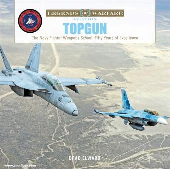 Elward, Brad: TOPGUN. The US Navy Fighter Weapons School:  Fifty Years of Excellence 