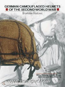 Radovic, B.: German Camouflaged Helmets of the Second World War. Band 2: Wire, Netting, Covers, Straps, Interiors, Miscellaneous 