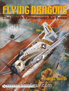 Mikesh, R. C.: Flying Dragons. The South Vietnamese Air Force 
