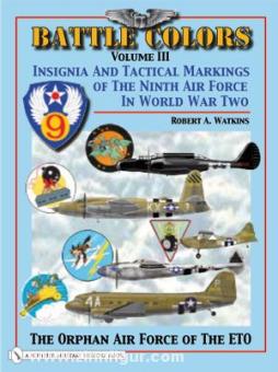 Watkins, R. A.: Battle Colors. Band 3: Insignia and Tactical Markings of the Ninth Air Force in World War II. The Orphan Air Force of the ETO 