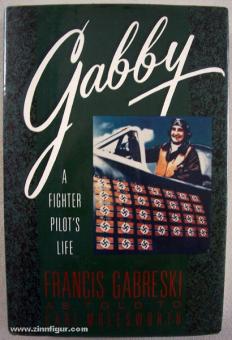 Gabreski, F./Molesworth, C.: Gabby. A Fighter Pilot's Life 