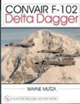 Mutza, W.: Convair F-102 Delta Dagger: A Photo Chronicle 