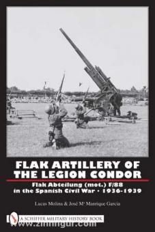 Molina, L./Garvia, J. M. M.: Flak Artillery of the Legion Condor. Flak Abteilung (mot.) F/88 in the Spanish Civil War 1936-1939 