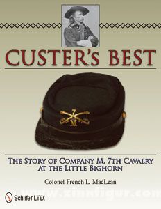 MacLean, F. L.: Custer's Best. The Story of Company M, 7th Cavalry at Little Bighorn 