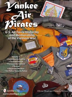 Bizet, O./Millard, F.: Yankee Air Pirates. U.S. Air Force Uniforms and Memorabilia of the Vietnam War. Band 1: Command & Control - Tactical Control - Forward Air Control - Rescue - Electronic Warfare - Air Police/Security Police 