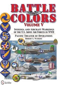 Watkins, R.: Battle Colors. Band 5: Pacific Theater of Operations. Insignia and Aircraft Markings of the U.S. Army Air Forces in World War II 