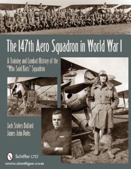 Ballard, J./Parks, J.J.: The 147th Aero Squadron in World War I. A Training and Combat History of the "Who Said Rats" Squadron 