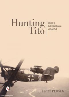 Persen, L.: Hunting Tito. A History of Nachtschlachtgruppe 7 in World War II 