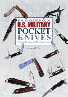 Silvey, M. W.: The Complete Book of U.S. Military Pocket Knives. From the Revolutionary War to the Present 