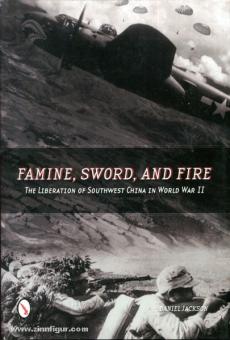 Jackson, D.: Famine, Sword, and Fire. The Liberation of Southwest China in World War II 