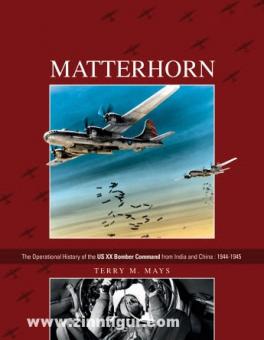 Mays, T. M.: Matterhorn. The Operational History of the US XX Bomber Command from India and China: 1944-1945 