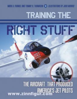 Frankel, M. A./Thomason, T. H./Morris, J. (Illustr.): Training the Right Stuff. The Aircraft That Produced America’s Jet Pilots 
