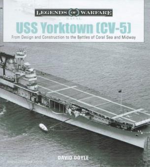 Doyle, David: USS Yorktown (CV-5). From Design and Construction to the Battles of Coral Sea and Midway 