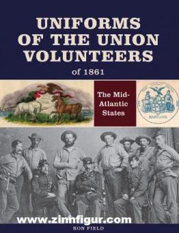 Field, Ron: Uniforms of the Union Volunteers of 1861: The Mid-Atlantic States 