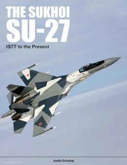 Gröning, Andy: The Sukhoi Su-27. 1977 to the Present 