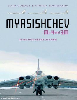 Gordon, Yefim/Kommissarov, Dmitriy: Myasishchev M-4 and 3M. The First Soviet Strategic Jet Bomber 