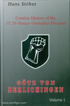 Stöber, Hans: Combat History of the 17. SS-Panzer-Grenadier-Division Götz von Berlichingen. Band 1 