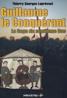 Leprévost, T. G.: Guillaume le Conquérant, la Saga du septième Duc 