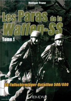 Franz, Rüdiger: Les Paras de la Waffen-SS. SS-Fallschirmjäger-Bataillon 500/600. Band 1: "Capture Tito" 