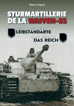 Tiquet, Pierre: Sturmartillerie de la Waffen-SS. Band 1: Leibstandarte et Das Reich 