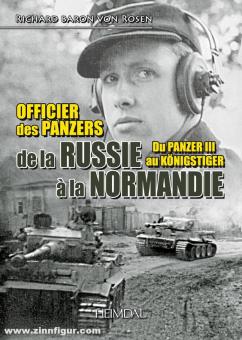 Rosen, Richard Baron von: Officier des panzers de panzer de la Russie à la Normandie. du Panzer III au Tigre Royal 