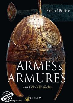 Baptiste, Nicolas P./Bouet, Damien: Armes et Armures. Band 1: VIe - XIIe siècle 