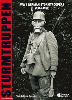 Cardona, R. R.: Sturmtruppen. WW1 German Stormtrooper (1914-1918) 