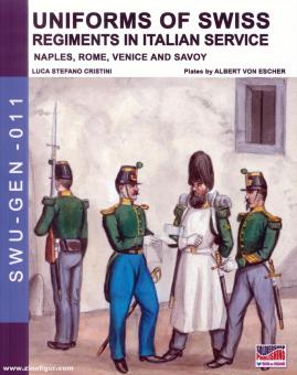 Cristini, Luca Stefano/Escher, Albert von: Uniforms of Swiss Regiments in Italian Service. Naples, Rome, Venice and Savoy 