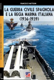 Mattesini, Francesco: La Guerra Civile Spagnola a la Regia Marina Italiana (1936-1939) 