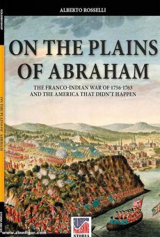 Rosselli, Alberto: On the plains of Abraham. The Franco-Indian War of 1756-1763 and the America that didn't happen 