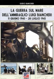 Biancheri, Guido: La guerra sul mare dell’Ammiraglio Luigi Biancheri 11 giugno 1940 - 28 luglio 1945) 
