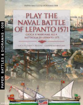 Cristini, Luca S./Bistulfi, Gianpaolo: Play the Naval Battle of Lepanto 1571. Gioca a Wargame alla Battaglia di Lepanto 1571 