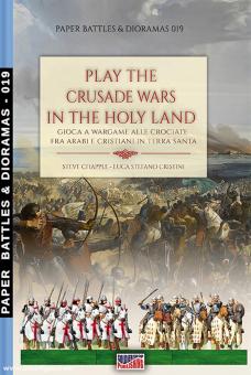 Chapple, Steve/Cristini, Luca S.: Play the Crusade wars in the Holy Land. Gioca a Wargame alle Crociate fra Arabe e Cristiani in Terra Santa 