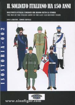Cristini, L.S./Crivelli, S.: Il Soldato Italiano ha 150 anni. L'Esercito Italiano: Figurini dal 1859 a oggi 