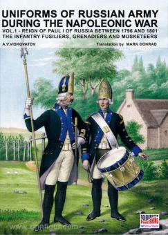 Viskovatov, A. V./Cristini, L. S. (Bearb.): Uniforms of russian Army during the Napoleonic War. Band 1: Reign of Paul I of Russia between 1796 and 1801. The Infantry Fusiliers, Grenadiers and Musketeers 