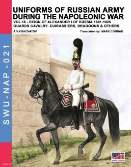 Viskovatov, A. V./Cristini, L. S. (Bearb.): Uniforms of russian Army during the Napoleonic War. Volume 16: Reign of Alexander I of Russia 1801-1825. Guards Cavalry: Cuirassiers, Dragoons & others 