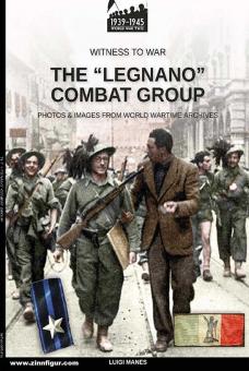 Manes, Luigi: The "Legnano" Combat Group. Photos & Images from World Wartime Archives 