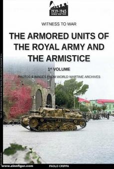 Crippa, Paolo: The armored units of the Royal Army and the Armistice. Photos & Images from World Wartime Archives. Volume 1 