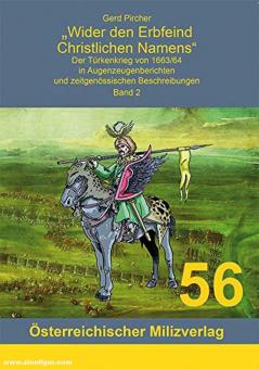Pircher, Gerd: "Wider den Erbfeind Christlichen Namens". Der Türkenkrieg von 1663/64 in Augenzeugenberichten und zeitgenössischen Beschreibungen. Band 2 