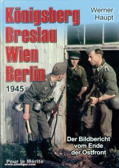Haupt, Werner: Königsberg, Breslau, Wien, Berlin 1945. Der Bildbericht vom Ende der Ostfront 