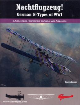 Herris, J.: Nachtflugzeug German N-Types of WW1. A Centennial Perspective on Great War Airplanes 