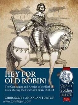 Scott, C./Turton, A.: Hey for Old Robin. The Campaigns and Armies of the Earl of Essex During the First Civil War, 1642-44 