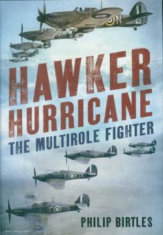 Birtles, Philip: Hawker Hurricane. The Multirole Fighter 