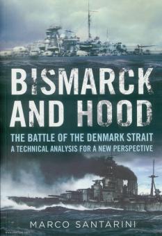 Santarini, Marco: Bismarck and Hood. The Battle of the Denmark Strait. A technical Analysis for a new Perspective 
